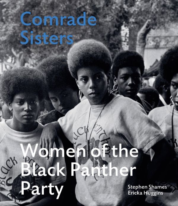 Historically Speaking: Comrade Sisters: The Women of the Black Panther Party